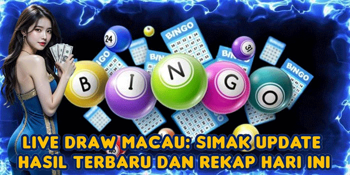 Live Draw Macau: Simak Update Hasil Terbaru dan Rekap Hari Ini